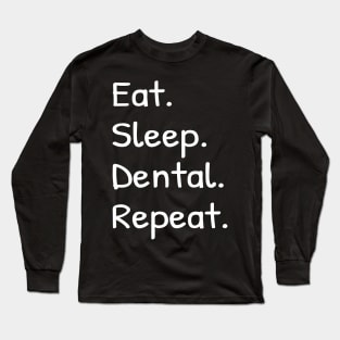 Eat Sleep Dental Repeat Long Sleeve T-Shirt